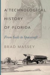 A Technological History of Florida : From Sails to Spacecraft