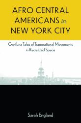 Afro-Central Americans in New York City : Garifuna Tales of Transnational Movements in Racialized Space