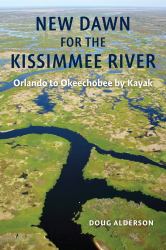 New Dawn for the Kissimmee River : Orlando to Okeechobee by Kayak