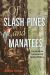 Of Slash Pines and Manatees : A Highly Selective Field Guide to My Suburban Wilderness