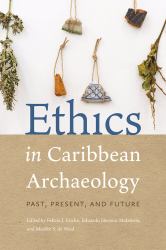 Ethics in Caribbean Archaeology : Past, Present, and Future