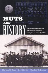 Huts and History : The Historical Archaeology of Military Encampment During the American Civil War