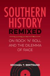 Southern History Remixed : On Rock 'n' Roll and the Dilemma of Race