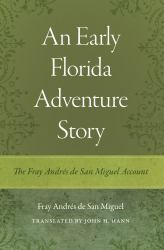 An Early Florida Adventure Story : The Fray Andrés de San Miguel Account