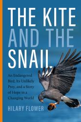 The Kite and the Snail : An Endangered Bird, Its Unlikely Prey, and a Story of Hope in a Changing World