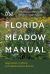 The Florida Meadow Manual : Creating and Maintaining Resilient Green Spaces
