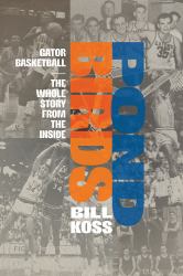Pond Birds : Gator Basketball--The Whole Story from the Inside