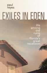 Exiles in Eden : Life among the Ruins of Florida's Great Recession