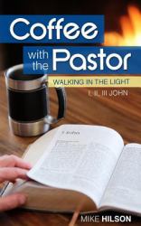 Coffee with the Pastor: I, II, III John : Walking in the Light