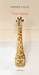 Sophie Calle: True Stories : Fifth Edition