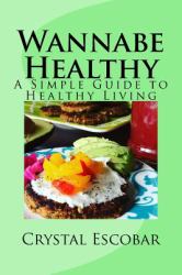Wannabe Healthy : A Simple Guide to Healthy Living