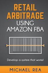 Retail Arbitrage Using Amazon FBA : Develop a System That Works!