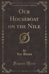 Our Houseboat on the Nile (Classic Reprint)