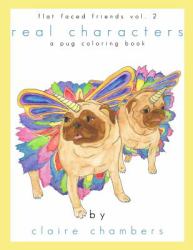 Real Characters : A (mostly) Pug Coloring Book - Flat Faced Friends Vol. 2
