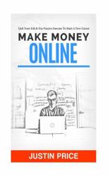 Make Money Online : Quit Your Job and Use Passive Income to Start a New Career