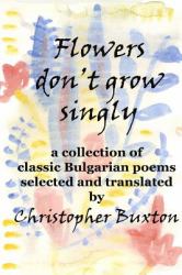 Flowers Don't Grow Singly : An Anthology of Classic Bulgarian Poetry