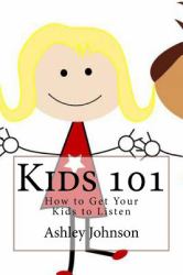 Kids 101 : How to Get Your Kids to Listen