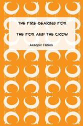 The Fire-Bearing Fox and the Fox and the Crow : Aesopic Fables