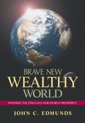 Brave New Wealthy World : Winning the Struggle for Global Prosperity