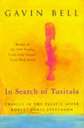 In Search of Tusitala : Travels in the Pacific after Robert Louis Stevenson
