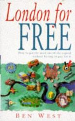 London for Free : How to Get the Most Out of the Capital Without Having to Pay for It