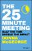 The 25 Minute Meeting : Half the Time, Double the Impact