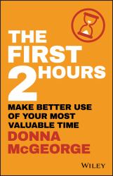 The First 2 Hours : Make Better Use of Your Most Valuable Time