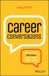 Career Conversations : How to Get the Best from Your Talent Pool