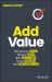 Add Value : Discover Your Values, Find Your Worth, Gain Fulfillment in Your Personal and Professional Life