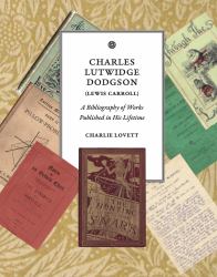 Charles Lutwidge Dodgson : A Bibliography of Works Published in His Lifetime