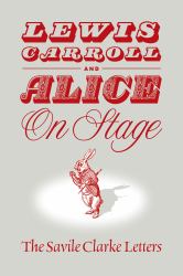 Lewis Carroll and Alice on Stage : The Savile Clark Letters