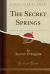 The Secret Springs (Classic Reprint)
