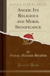 Anger : Its Religious and Moral Significance (Classic Reprint)