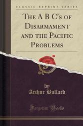 The a B C's of Disarmament and the Pacific Problems (Classic Reprint)