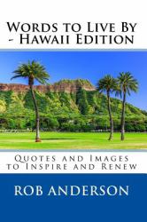 Words to Live by -- Hawaii Edition : Quotes and Images to Inspire and Renew