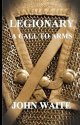 Legionary : A Call to Arms