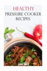 Healthy Pressure Cooker Recipes : Easy and Healthy Pressure Cooker Recipes