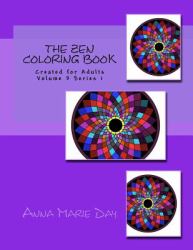 The Zen Coloring Book : Created for Adults Volume 3 Series 1
