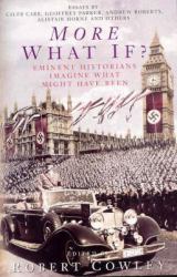 More What If? : Eminent Historians Imagine What Might Have Been