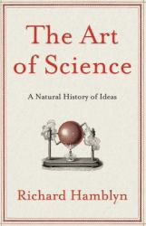 The Art of Science : A Natural History of Ideas