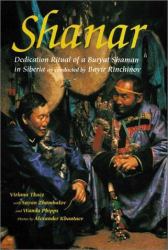 Shanar : Dedication Ritual of a Buryat Shaman in Siberia