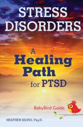 The BabyBird Guide to Stress Disorders : A Healing Path for PTSD (BabyBird Guides)