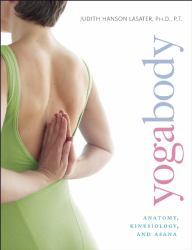 Yogabody : Anatomy, Kinesiology, and Asana
