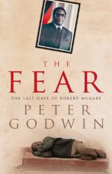 The Fear : The Last Days of Robert Mugabe