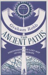 The Ancient Paths : Discovering the Lost Map of Celtic Europe