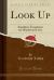 Look Up : Sunshine Treatment for Shadowed Lives (Classic Reprint)