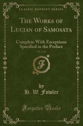 The Works of Lucian of Samosata, Vol. 3 Of 4 : Complete with Exceptions Specified in the Preface (Classic Reprint)