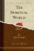 The Spiritual World (Classic Reprint)