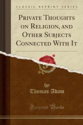 Private Thoughts on Religion, and Other Subjects Connected with It (Classic Reprint)
