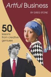 Artful Business : 50 Lessons from Creative Geniuses